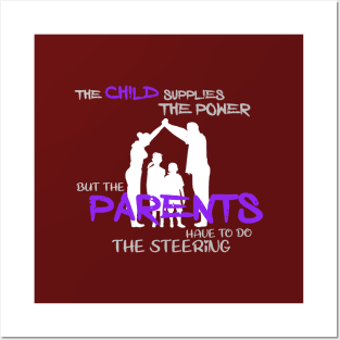 The child supplies the power but the parents have to do the steering Posters and Art